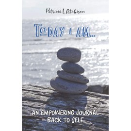 Today I Am...: An Empowering Journal Back To Self