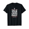 Take Up Your Cross Daily Christian Bible Verse Faith T-Shirt