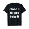 Shake it Till You Bake It T-Shirt