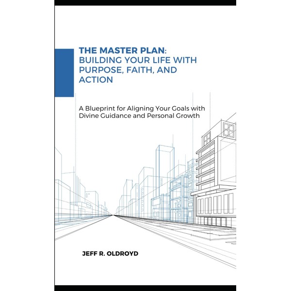 The Master Plan: Building Your Life with Purpose, Faith, and
