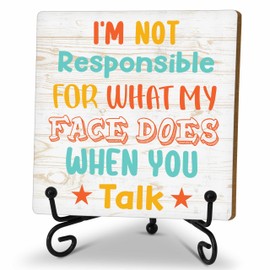 Funny Office Desk Decor Sign, Funny Wooden Sign With Stand, I am Not Responsible for What My Face Does When You Talk Sign For Home Office Shelf Table, Inspirational Gifts For Family Friend, A02
