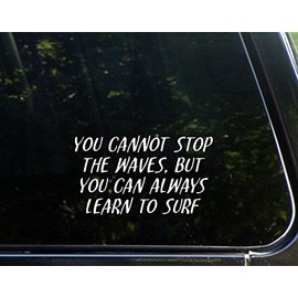 You Cannot Stop The Waves, But You Can Always Learn to Surf - 6-1/2" x 3-3/4" - Vinyl Die Cut Decal/Bumper Sticker for Windows, Cars, Trucks, Laptops, Etc.