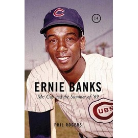 Ernie Banks: Mr. Cub and the Summer of '69