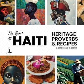 The Spirit of Haiti: Heritage, Proverbs, & Recipes