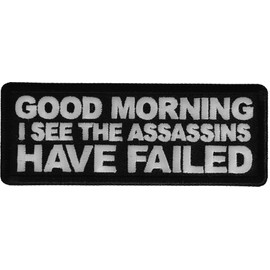 Good Morning I See The Assassins Have Failed Patch - 4x1.5 inch - Embroidered Iron on Patch