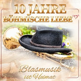 10 Jahre Böhmische Liebe - Blasmusik ist Heimat