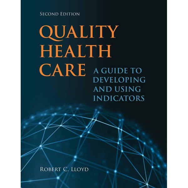 Quality Health Care: A Guide to Developing and Using Indicators
