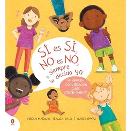 Sí es sí, no es no, y siempre lo decido yo: Mi primera conversación sobre consentimiento