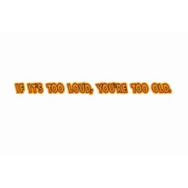 If Its Too Loud Youre Too Old 4x4 Off Road Car Sticker Orange