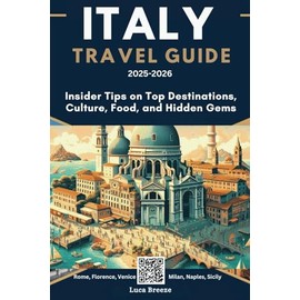 ITALY TRAVEL GUIDE 2025-2026: Insider Tips on Top Destinations, Culture, Food, and Hidden Gems