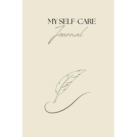My Self-Care Journal: Daily Gratitude, Affirmations, Reminders - 100 Pages of Self Care Journaling & Notes