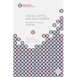 Social Capital and Risk Sharing: An Islamic Finance Paradigm (Palgrave Studies in Islamic Banking, Finance, and Economics)