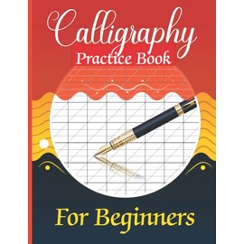 Calligraphy Practice Book for Beginners: 120 Sheet Pages of Hand Lettering Practice Notebook for Lettering Artist.