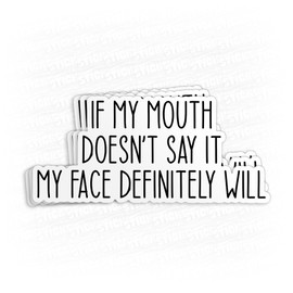 (3Pcs) If My Mouth Doesn't Say It My Face Definitely Will Sticker Sarcasm Waterproof Vinyl Sticker Laptop, Water Bottles, Phone, Kindle Merchandise Decor Decal Gifts for Her Him 3 Inches