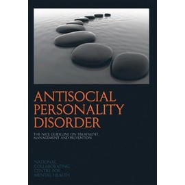 Antisocial Personality Disorder: The NICE Guideline on Treatment, Management and Prevention (National Clinical Practice Guideline) (NICE Guidelines)