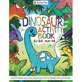 Dinosaur Activity Book for Kids Ages 4-8: Fun Games and Puzzles: Coloring by Numbers, Dot-to-dot, Mazes, Shape Recognition, Logical and Math Tasks, and Other Games!