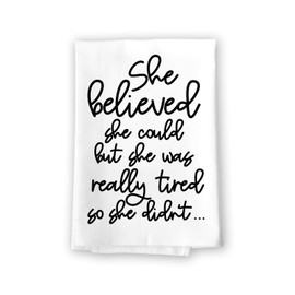 Honey Dew Gifts Funny Kitchen Towels, She Believed She Could But was Tired Flour Sack Towel, 27 inch by 27 inch, 100% Cotton, Multi-Purpose Towel, 10179