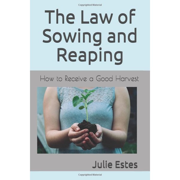 The Law of Sowing and Reaping: How to Receive a