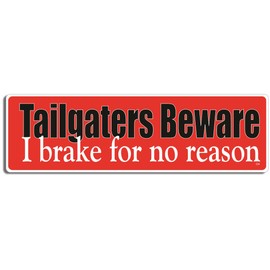 Gear Tatz - Tailgaters Beware! I Brake for No Reason - FUnny Bumper Sticker - 3 x 10 inches - Professionally Made in USA - Vinyl Decal