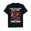 Funny Dragon Humor Sorry My Dragon Ate Your Unicorn T-Shirt