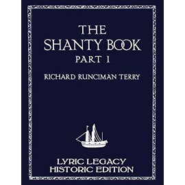 The Shanty Book - Part 1 (Lyric Legacy Historic Edition): A Classic Collection of Sailor Sea Songs, Chanteys, and Work Tunes