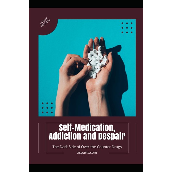 Self-Medication, Addiction and Despair: The Dark Side of Over-the-Counter Drugs