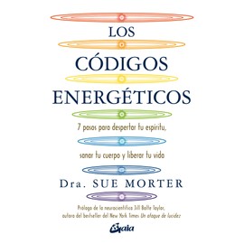Códigos energéticos: 7 pasos para despertar tu espíritu, sanar tu cuerpo y liberar tu vida