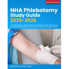 NHA Phlebotomy Study Guide 2025-2026: Complete Review + 480 Questions and Detailed Answer Explanations for the Certified Phlebotomy Technician Exam (4 Full-Length Exams)