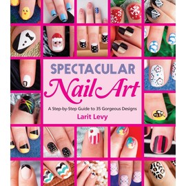 Spectacular Nail Art: A Step-by-Step Guide to 35 Gorgeous Designs