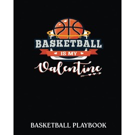 Basketball Playbook: Basketball Is My Valentine Happy Valentine | Basketball Court Diagrams For Drawing Up Plays, Drills, And Scouting | Capture ... | Advanced Notebook For Basketball Coaches