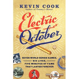 Electric October: Seven World Series Games, Six Lives, Five Minutes of Fame That Lasted Forever
