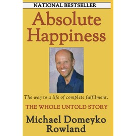 Absolute Happiness: The Manual to a Life of Complete Fulfilment and Awakening your True Power