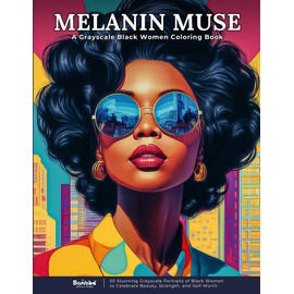 Melanin Muse – A Grayscale Coloring Book of Black Women: 50 Stunning Grayscale Portraits of Black Women to Celebrate Beauty, Strength, and Self-Worth