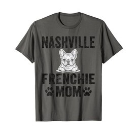 Nashville Frenchie Mom Gift French Bulldog TN Dog Lover T-Shirt
