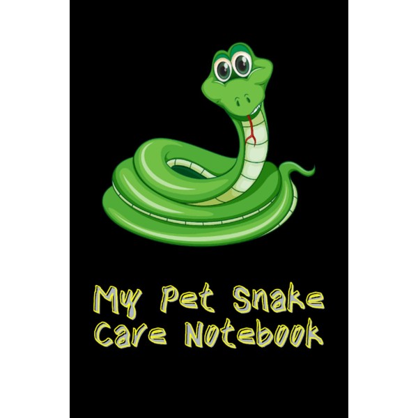 My Pet Snake Care Notebook: Specially Designed Kid-Friendly Log Book