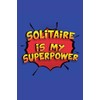 Solitaire Is My Superpower: A 6x9 Inch Softcover Diary Notebook With 110 Blank Lined Pages. Funny Solitaire Journal to write in. Solitaire Gift and SuperPower Design Slogan