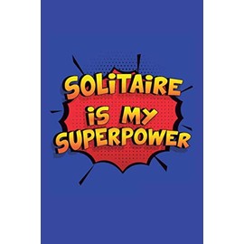 Solitaire Is My Superpower: A 6x9 Inch Softcover Diary Notebook With 110 Blank Lined Pages. Funny Solitaire Journal to write in. Solitaire Gift and SuperPower Design Slogan