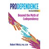 Prodependence: Beyond the Myth of Codependency, Revised Edition