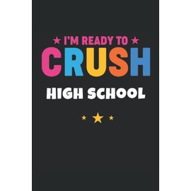 I'm Ready To Crush High School: Back To School Journal Style Notebook