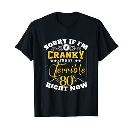 Sorry If I Am Cranky I'm In My Terrible 80's Right Now Funny T-Shirt