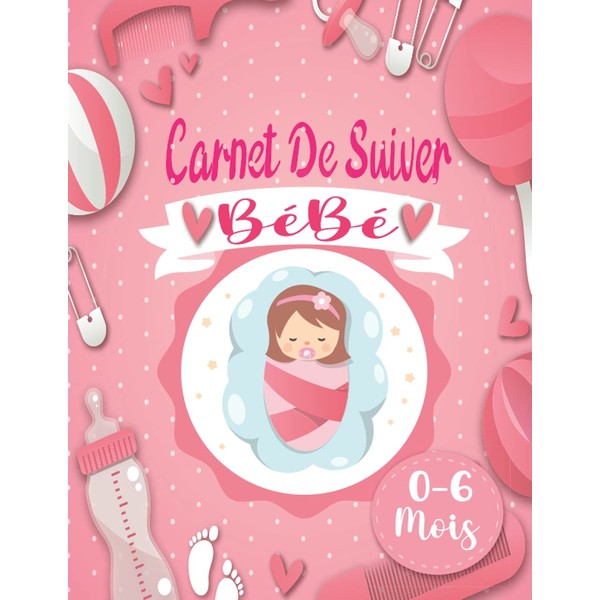 Carnet de suiver bébé 0 a 6 mois: journal bébé