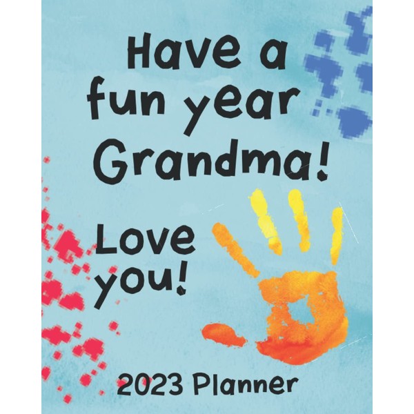 Have a fun year Grandma! Love you! 2023 Planner: weekly