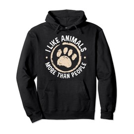 I Like Animals More Than People For An Animal Lover Pullover Hoodie