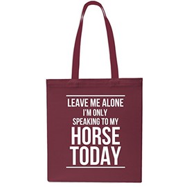 Leave Me Alone I'm Only Speaking To My Horse Today Tote Shopping Gym Beach Bag 42cm x38cm, 10 litres-MAROON