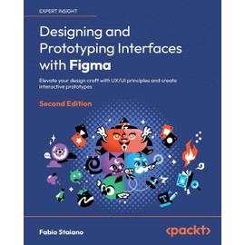 Designing and Prototyping Interfaces with Figma - Second Edition: Elevate your design craft with UX/UI principles and create interactive prototypes