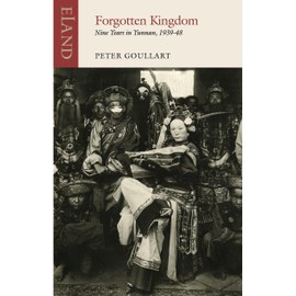 Forgotten Kingdom: Nine Years in Yunnan 1939-48