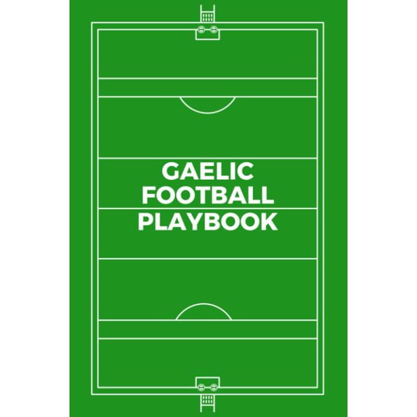 Gaelic Football Playbook: Blank Gaelic Football Field Diagram Notebook For