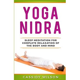 Yoga Nidra: Sleep Meditation For Complete Relaxation of the Body and Mind
