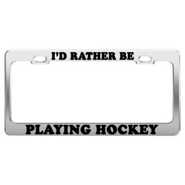 Product Express I'd Rather BE Playing Hockey License Plate Frame Car Accessories Gift