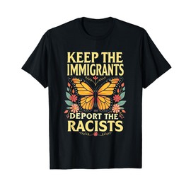Keep The Immigrants Deport The Racists Anti Racism T-Shirt